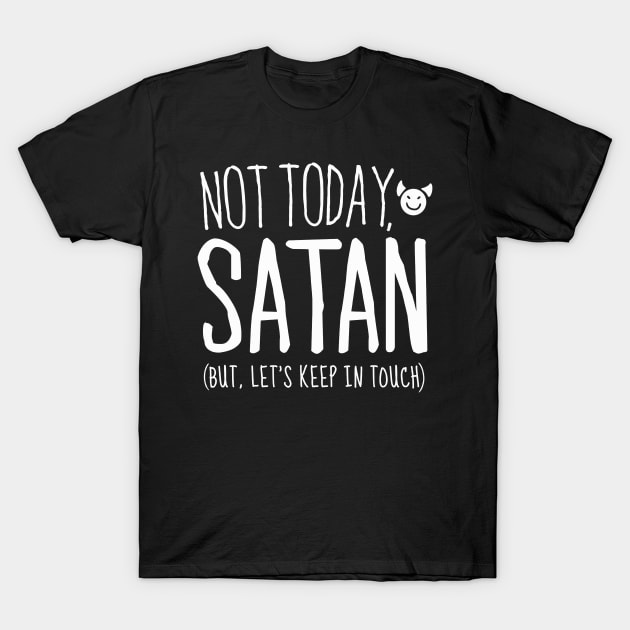 Not Today Satan, But Let's Keep in Touch T-Shirt by Boots